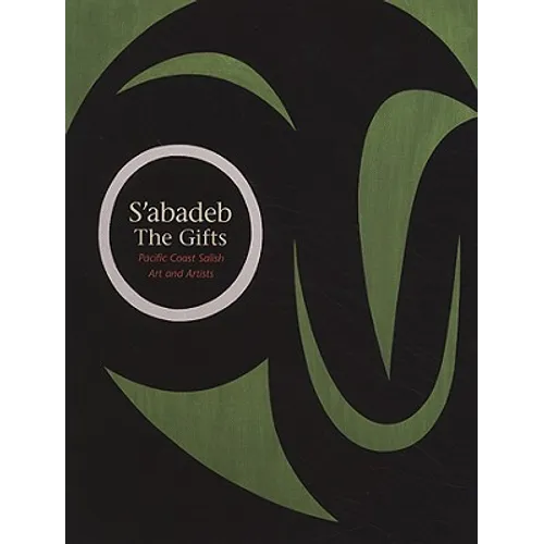 S'Abadeb / The Gifts: Pacific Coast Salish Art and Artists - Paperback