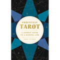 Positively Tarot: A Modern Guide to a Mindful Life - Paperback