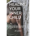 Healing Your Inner Child: Recovering from Childhood Trauma and Restoring Self-Love - Paperback