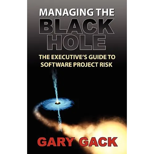 Managing the Black Hole: The Executive's Guide to Software Project Risk - Paperback