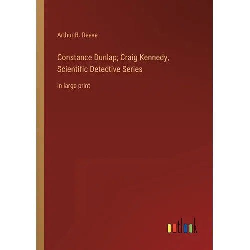 Constance Dunlap; Craig Kennedy, Scientific Detective Series: in large print - Paperback