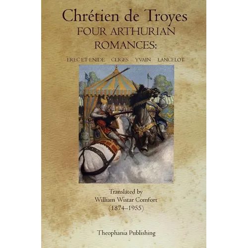 Four Arthurian Romances: Erec et Enide, Cliges, Yvain, Lancelot - Paperback
