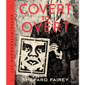 Covert to Overt: The Under/Overground Art of Shepard Fairey - Hardcover