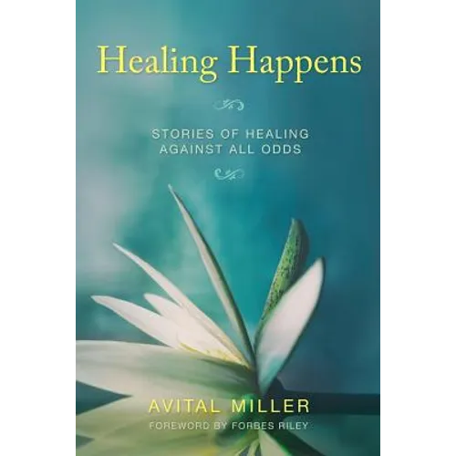 Healing Happens: Stories of Healing Against All Odds - Paperback