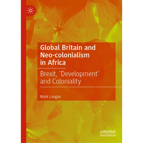 Global Britain and Neo-Colonialism in Africa: Brexit, 'Development' and Coloniality - Hardcover