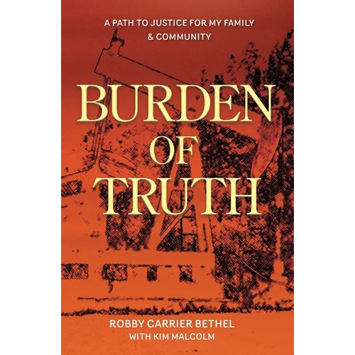 Burden of Truth: A Path to Justice for My Family & Community - Paperback