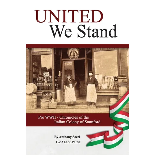 United We Stand: Pre WW II-Chronicles of the Italian Colony of Stamford - Paperback
