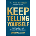 Keep Telling Yourself: Shift Your Story and Create a Life of Abundance - Hardcover
