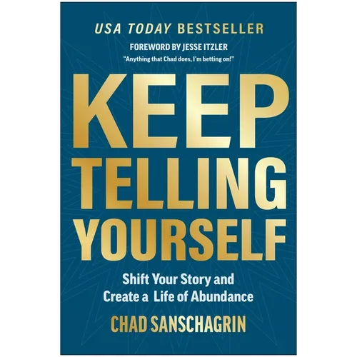 Keep Telling Yourself: Shift Your Story and Create a Life of Abundance - Hardcover