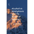 Alcoholics Anonymous and its Spiritual Approach - Hardcover