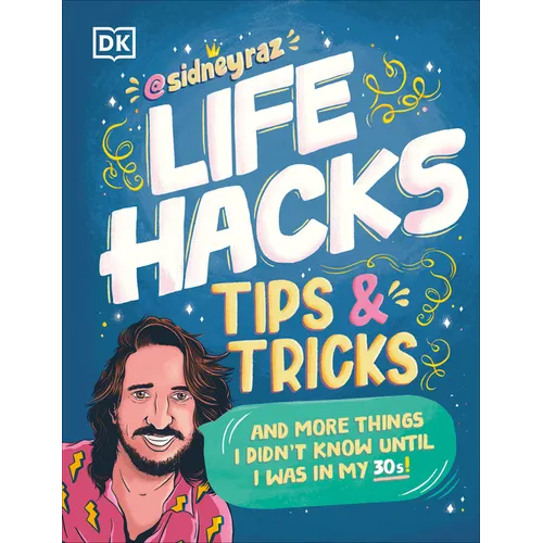 Life Hacks, Tips and Tricks: And More Things I Didnâ (Tm)T Know Until I Was in My 30s - Paperback