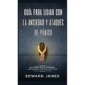 Guía para lidiar con la ansiedad y ataques de pánico: Dos libros que te ayudarán a retomar el control de tu vida - Hardcover