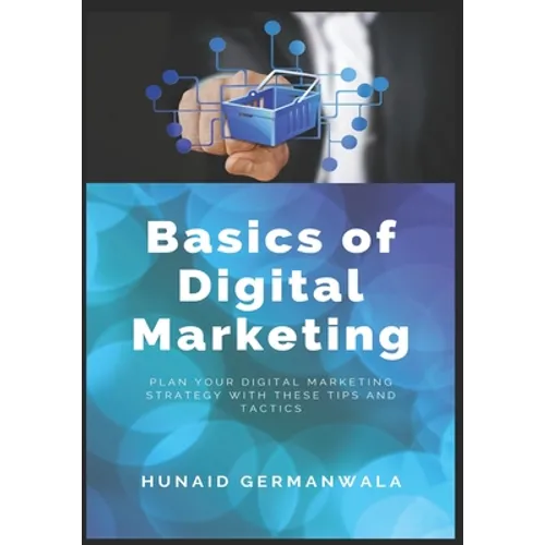 Basics of Digital Marketing: Digital Marketing Strategies for Success - Paperback