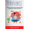 Self Help: Mindfulness: Learn How to Change Your Mind and Stop Being Anxious Over Nothing and Beat Anxiety and Depression With Yoga Meditation for Bet - Paperback