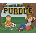 When I Grow Up, I Want to Play for Purdue - Hardcover
