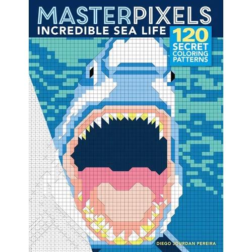 Masterpixels: Incredible Sea Life: 120 Secret Coloring Patterns - Paperback