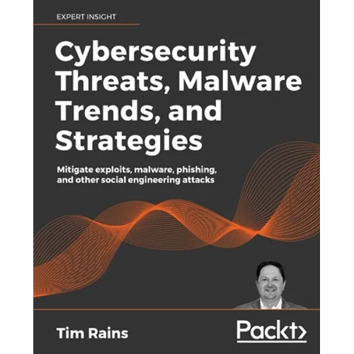 Cybersecurity Threats, Malware Trends, and Strategies: Mitigate exploits, malware, phishing, and other social engineering attacks - Paperback