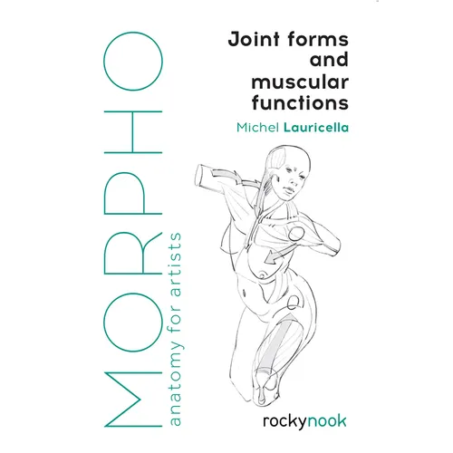 Morpho: Joint Forms and Muscular Functions: Anatomy for Artists - Paperback