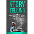 Storytelling: 3-in-1 Guide to Master Telling a Story, Writing Content, Story Structures & How to Be a Story Teller - Paperback