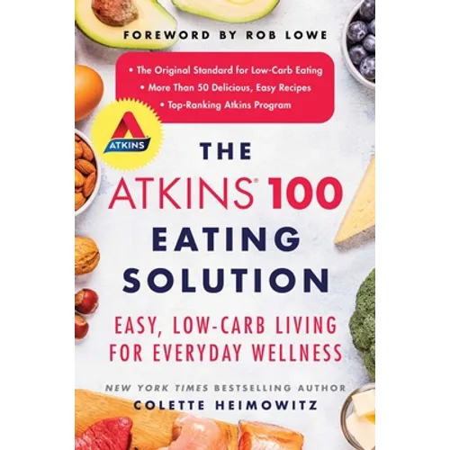 The Atkins 100 Eating Solution: Easy, Low-Carb Living for Everyday Wellness - Paperback