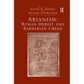 Arianism: Roman Heresy and Barbarian Creed - Paperback