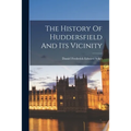 The History Of Huddersfield And Its Vicinity - Paperback