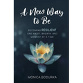 A New Way to Be: Becoming RESILIENT one habit, breath, and moment at a time - Paperback