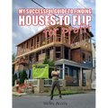 My Successful Guide to Finding Houses to Flip for Profit... - Paperback