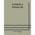 An Introduction To Ecclesiastical Latin - Paperback