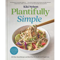 Plantifully Simple: 100 Plant-Based Recipes and Meal Plans for Health and Weight-Loss (a Cookbook) - Hardcover