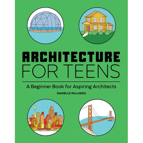 Architecture for Teens: A Beginner's Book for Aspiring Architects - Paperback
