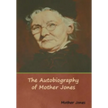 The Autobiography of Mother Jones - Hardcover