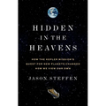 Hidden in the Heavens: How the Kepler Mission's Quest for New Planets Changed How We View Our Own - Hardcover