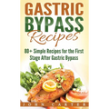 Gastric Bypass Recipes: 80+ Simple Recipes for the First Stage After Gastric Bypass Surgery - Hardcover