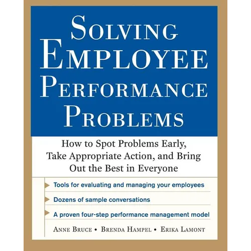 Solving Employee Performance Problems: How to Spot Problems Early, Take Appropriate Action, and Bring Out the Best in Everyone - Paperback
