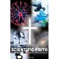 Scientific Faith: How to Bridge the Gap Between Faith and Science - Paperback