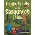 Frogs, Snails and Sasquatch Tales. - Paperback