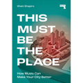This Must Be the Place: How Music Can Make Your City Better - Paperback