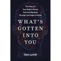 What's Gotten Into You: The Story of Your Body's Atoms, from the Big Bang Through Last Night's Dinner - Paperback
