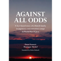 Against All Odds: A fact-based story of a Dutch family in Japanese concentration camps in World War II Java - Paperback