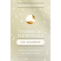 Faeries & Elementals for Beginners: Learn about & Communicate with Nature Spirits - Paperback