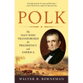 Polk: The Man Who Transformed the Presidency and America - Paperback