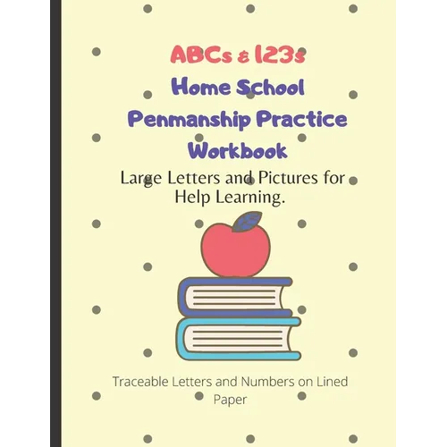 ABCs & 123s Home School Penmanship Practice Workbook: Handwriting Workbook for Kids to Learn How to Write Letters - Paperback