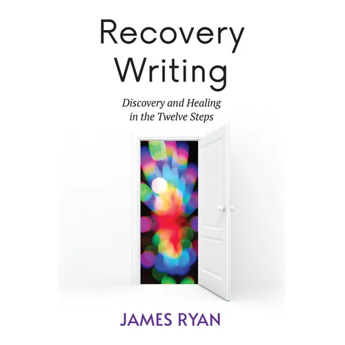 Recovery Writing: Discovery and Healing in the Twelve Steps - Paperback