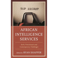 African Intelligence Services: Early Postcolonial and Contemporary Challenges - Paperback