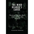 The Mind Reader's Curse: Uncovering the Dark Side of Psychic Powers - Paperback