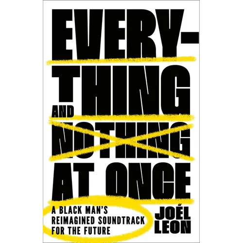 Everything and Nothing at Once: A Black Man's Reimagined Soundtrack for the Future - Hardcover