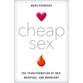 Cheap Sex: The Transformation of Men, Marriage, and Monogamy - Hardcover