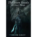 The Seven Royals: All Good Things - Paperback