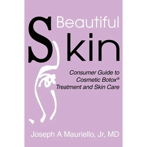 Beautiful Skin: Consumer Guide to Cosmetic Botox - Paperback